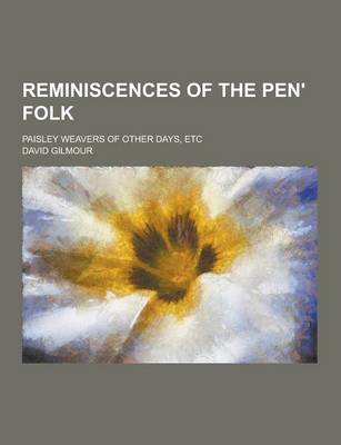 Book cover for Reminiscences of the Pen' Folk; Paisley Weavers of Other Days, Etc