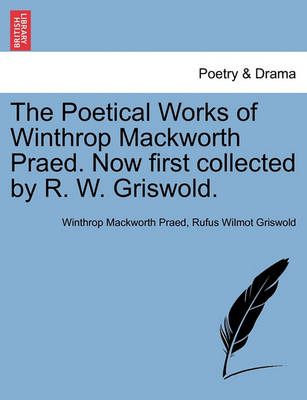 Book cover for The Poetical Works of Winthrop Mackworth Praed. Now First Collected by R. W. Griswold.