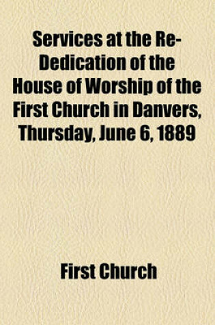 Cover of Services at the Re-Dedication of the House of Worship of the First Church in Danvers, Thursday, June 6, 1889