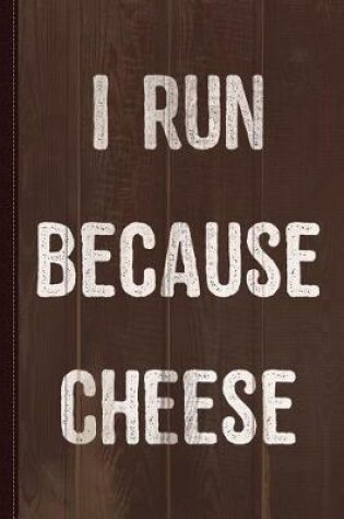 Cover of I Run Because Cheese Journal Notebook