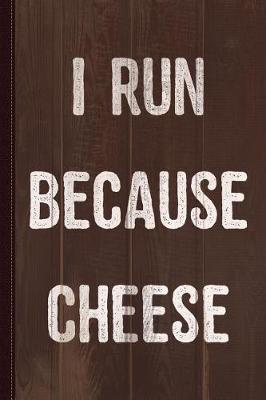 Book cover for I Run Because Cheese Journal Notebook