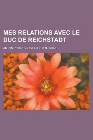 Cover of Mes Relations Avec Le Duc de Reichstadt