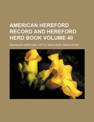 Book cover for American Hereford Record and Hereford Herd Book Volume 40