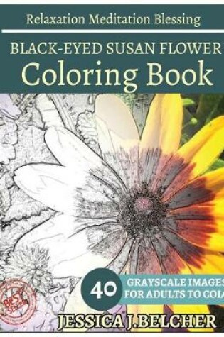 Cover of Black-Eyed Susan Flower Coloring Book for Adults Relaxation Meditation Blessing