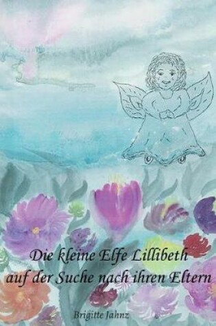 Cover of Die kleine Elfe Lillibeth auf der Suche nach ihren Eltern