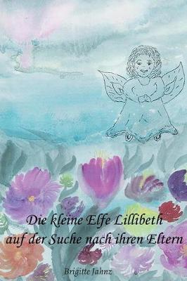 Book cover for Die kleine Elfe Lillibeth auf der Suche nach ihren Eltern