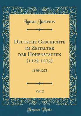 Book cover for Deutsche Geschichte Im Zeitalter Der Hohenstaufen (1125-1273), Vol. 2