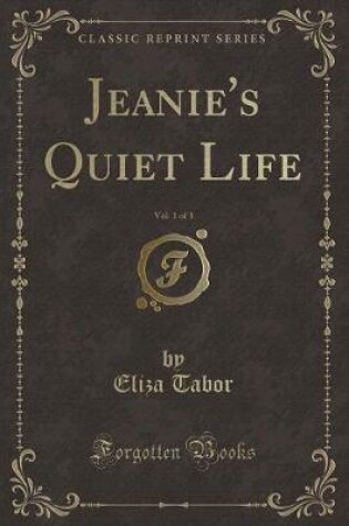 Cover of Jeanie's Quiet Life, Vol. 1 of 3 (Classic Reprint)