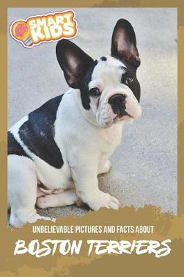 Book cover for Unbelievable Pictures and Facts About Boston Terriers