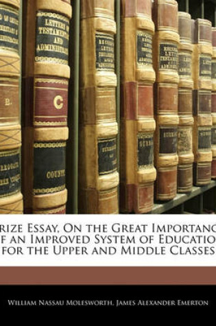 Cover of Prize Essay, on the Great Importance of an Improved System of Education for the Upper and Middle Classes