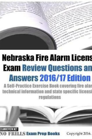 Cover of Nebraska Fire Alarm License Exam Review Questions & Answers 2016/17 Edition