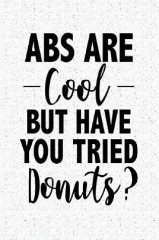 Cover of ABS Are Cool But Have You Tried Donuts