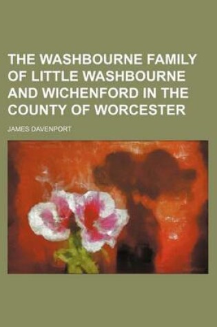 Cover of The Washbourne Family of Little Washbourne and Wichenford in the County of Worcester