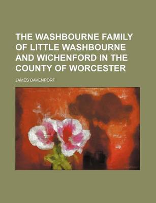 Book cover for The Washbourne Family of Little Washbourne and Wichenford in the County of Worcester