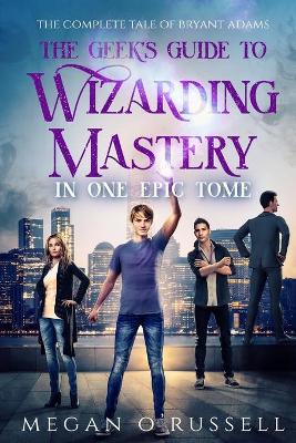 Book cover for The Geek's Guide to Wizarding Mastery in One Epic Tome