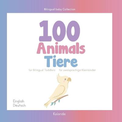 Book cover for 100 animals for Bilingual Toddlers 100 Tiere für zweisprachige Kleinkinder - English - German Englisch - Deutsch