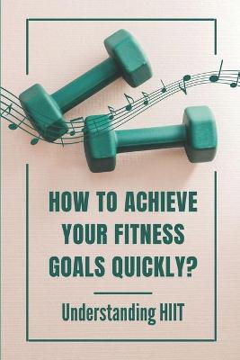 Cover of How To Achieve Your Fitness Goals Quickly?