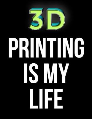 Cover of 3D Printing Is My Life