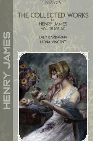 Cover of The Collected Works of Henry James, Vol. 25 (of 36)