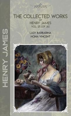 Cover of The Collected Works of Henry James, Vol. 25 (of 36)