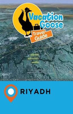 Book cover for Vacation Goose Travel Guide Riyadh Saudi Arabia