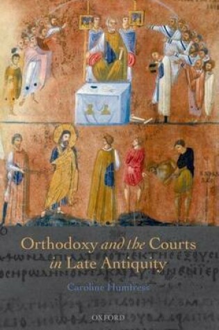 Cover of Orthodoxy and the Courts in Late Antiquity