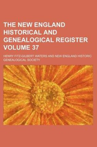 Cover of The New England Historical and Genealogical Register Volume 37