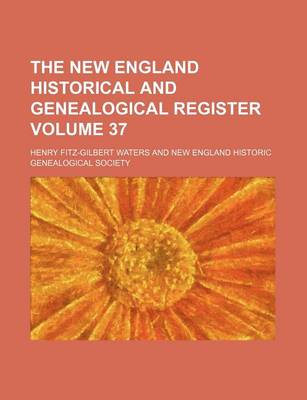 Book cover for The New England Historical and Genealogical Register Volume 37