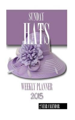 Book cover for Sunday Hats Weekly Planner 2015