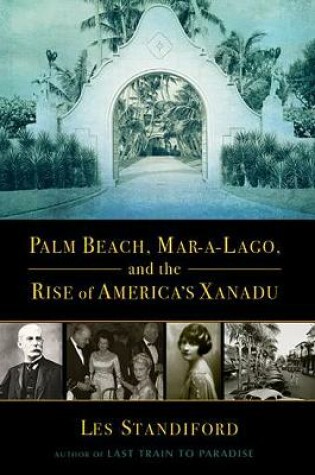 Cover of Palm Beach, Mar-a-Lago, and the Rise of America's Xanadu