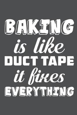 Book cover for Baking Is Like Duct Tape It Fixes Everything