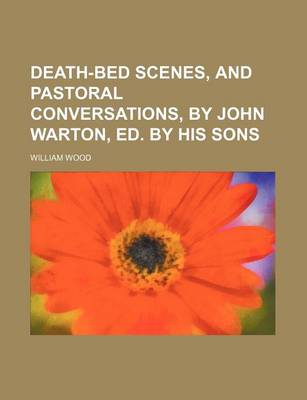 Book cover for Death-Bed Scenes, and Pastoral Conversations, by John Warton, Ed. by His Sons