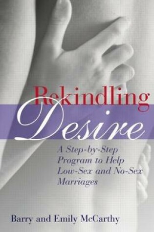 Cover of Rekindling Desire: A Step-By-Step Program to Help Low-Sex and No-Sex Marriages