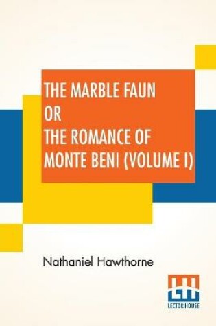 Cover of The Marble Faun Or The Romance Of Monte Beni (Volume I)