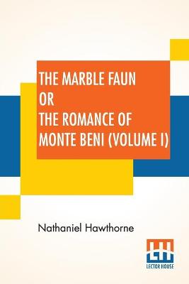 Book cover for The Marble Faun Or The Romance Of Monte Beni (Volume I)