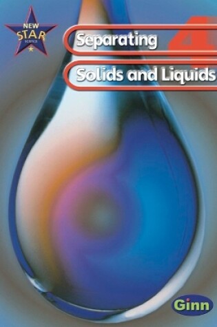 Cover of New Star Science: Year 4: Separating Solids And Liquids Pupils` Book