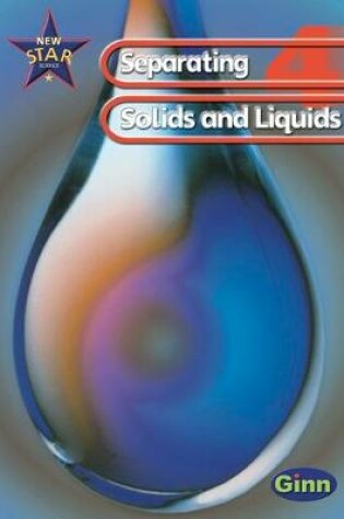 Cover of New Star Science: Year 4: Separating Solids And Liquids Pupils` Book