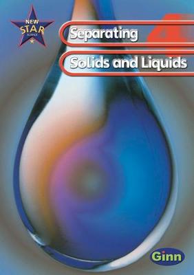 Cover of New Star Science: Year 4: Separating Solids And Liquids Pupils` Book