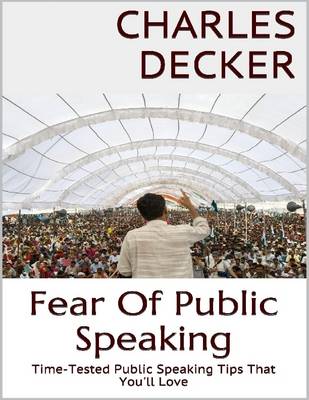 Book cover for Fear of Public Speaking: Time Tested Public Speaking Tips That You'll Love