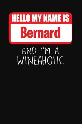 Book cover for Hello My Name is Bernard And I'm A Wineaholic