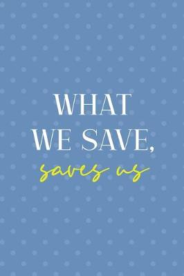 Book cover for What We Save, Saves Us