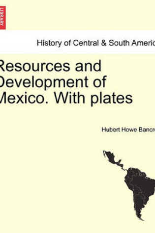 Cover of Resources and Development of Mexico. with Plates