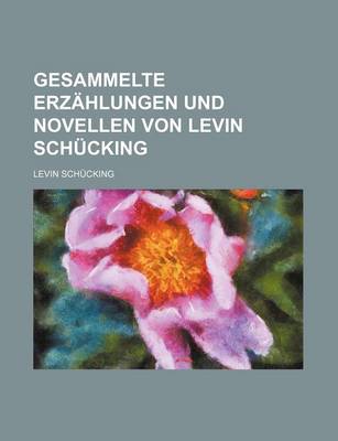 Book cover for Gesammelte Erzahlungen Und Novellen Von Levin Schucking