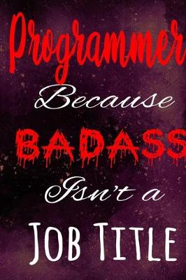 Book cover for Programmer Because Badass Isn't a Job Title