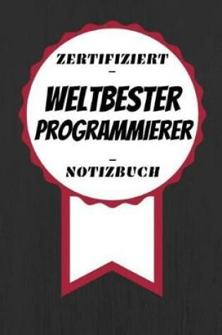 Cover of Notizbuch - Zertifiziert - Weltbester - Programmierer