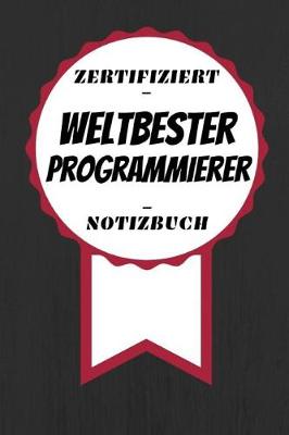 Book cover for Notizbuch - Zertifiziert - Weltbester - Programmierer