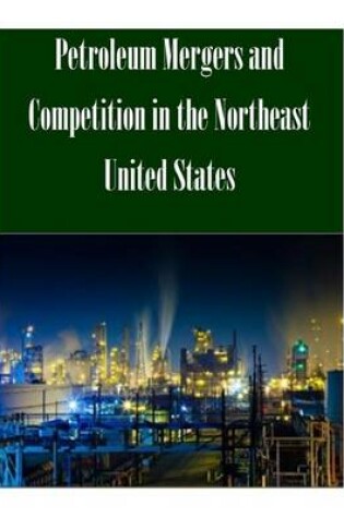 Cover of Petroleum Mergers and Competition in the Northeast United States