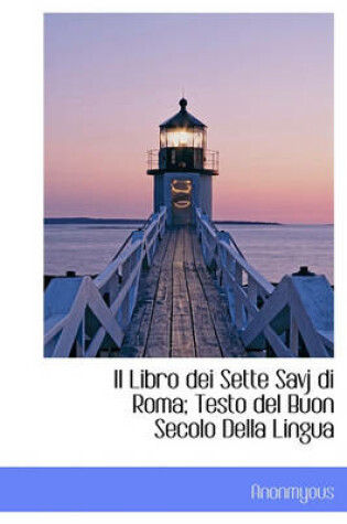 Cover of Il Libro Dei Sette Savj Di Roma; Testo del Buon Secolo Della Lingua