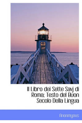 Book cover for Il Libro Dei Sette Savj Di Roma; Testo del Buon Secolo Della Lingua