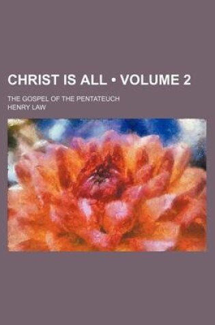 Cover of Christ Is All (Volume 2); The Gospel of the Pentateuch